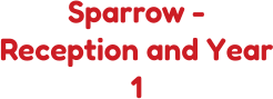 Sparrow - Reception and Year 1