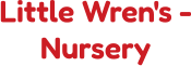Little Wren's - Nursery